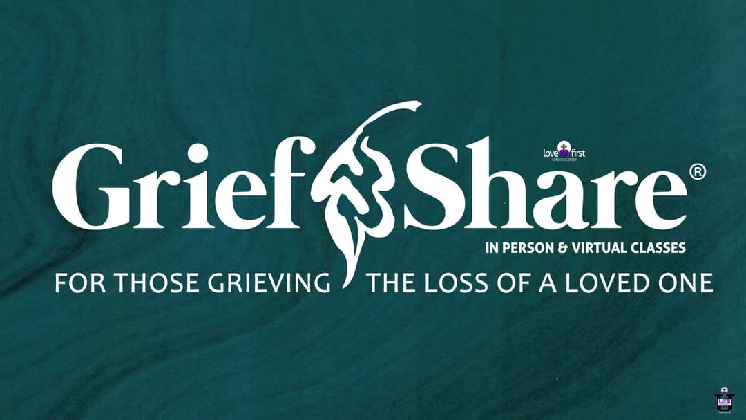 GriefShare (In Person & Virtual) - Love First Event